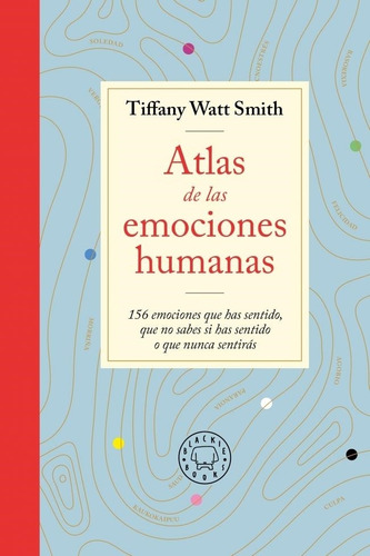 Atlas De Las Emociones Humanas Tiffany Watt Smith Blackie Bo