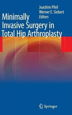 Libro Minimally Invasive Surgery In Total Hip Arthroplast...