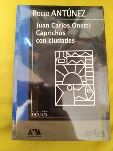 Juan Carlos Onetti: Caprichos Con Ciudades. Antúnez Gedisa 