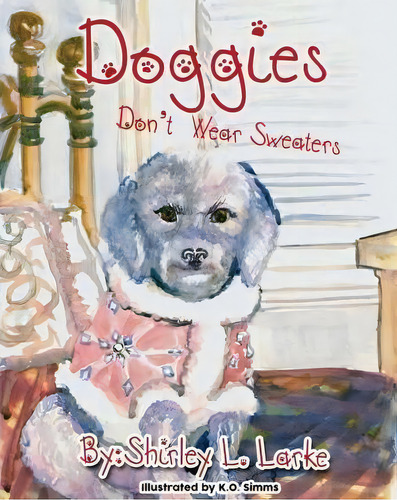 Doggies Don't Wear Sweaters, De Shirley L Larke. Editorial Ware Resources Publishing, Tapa Blanda En Inglés