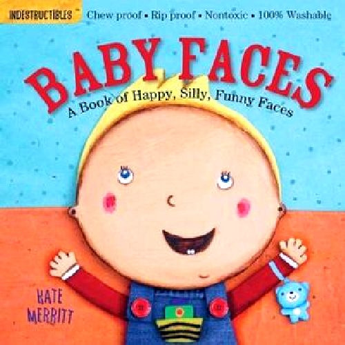 Indestructibles: Baby Faces: A Book Of Happy, Silly, Funny 