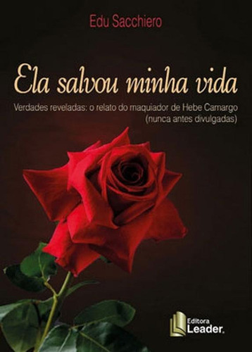 ELA SALVOU MINHA VIDA: VERDADES REVELADAS - O RELATO DO MAQUIADOR DE HEBE CAMARGO (NUNCA ANTES DIVULGADAS), de SACCHIERO, EDU. Editora LEADER EDITORA, capa mole em português