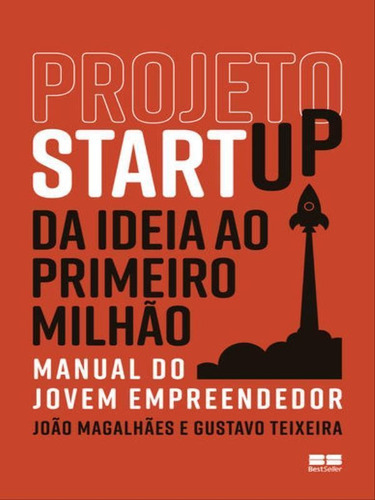 Projeto Startup: Da Ideia Ao Primeiro Milhão, De Magalhaes, Joao / Teixeira, Gustavo. Editora Bestseller, Capa Mole, Edição 1ª Edição - 2018 Em Português