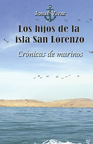 Los Hijos De La Isla San Lorenzo: Cronicas De Marinos