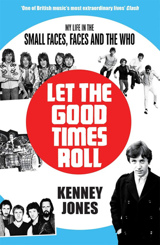 Let The Good Times Roll: My Life In Small Faces, Faces And T