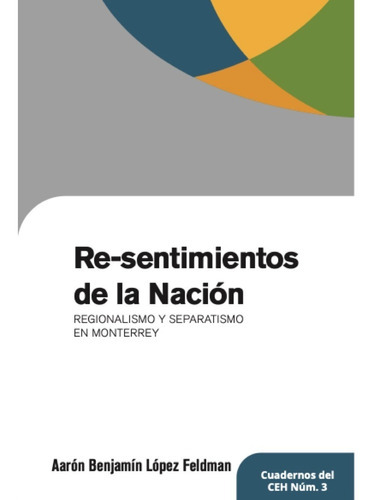 Re-sentimientos De La Nación, De Lopez, Aaron Benjamin. Editorial Uanl (universidad Autonoma De Nuevo Leon), Tapa Blanda En Español, 2020