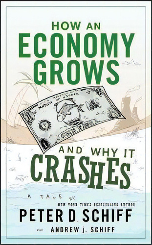 How An Economy Grows And Why It Crashes, De Peter D. Schiff. Editorial John Wiley & Sons Inc, Tapa Dura En Inglés