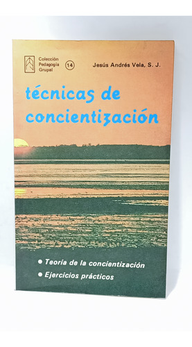 Técnicas De Concientización - Jesús Andrés Vela - Pedagogía 