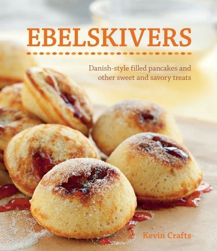 Book : Ebelskivers Danish-style Filled Pancakes And Other..