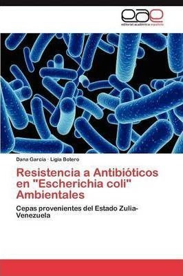 Resistencia A Antibioticos En  Escherichia Coli  Ambienta...