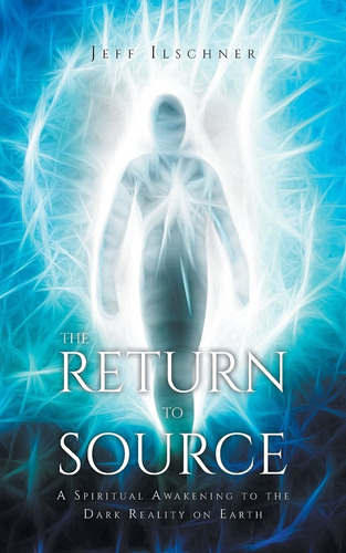 The Return To Source: A Spiritual Awakening To The Dark Real
