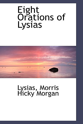 Libro Eight Orations Of Lysias - Morris Hicky Morgan, Lys...