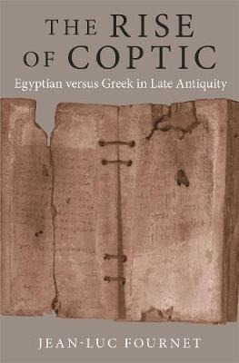 The Rise Of Coptic : Egyptian Versus Greek In Late Antiqu...