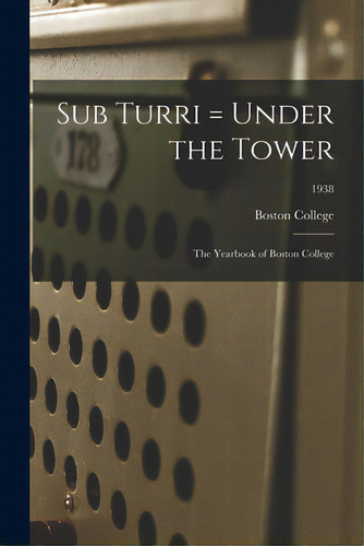 Sub Turri = Under The Tower: The Yearbook Of Boston College; 1938, De Boston College. Editorial Legare Street Pr, Tapa Blanda En Inglés