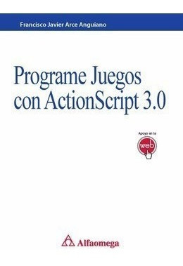 Libro Programe Juegos Con Actionscript 3.0 Autor: Arce, Fran