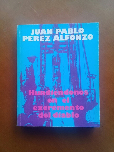 Hundiéndonos En El Excremento Del Diablo. Juan Pablo Pérez 