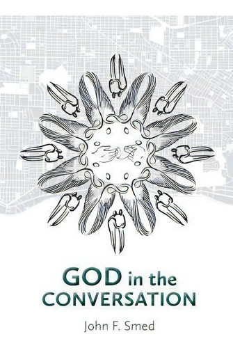 God In The Conversation, De John F Smed. Editorial Grace Project Prayer Current, Tapa Blanda En Inglés