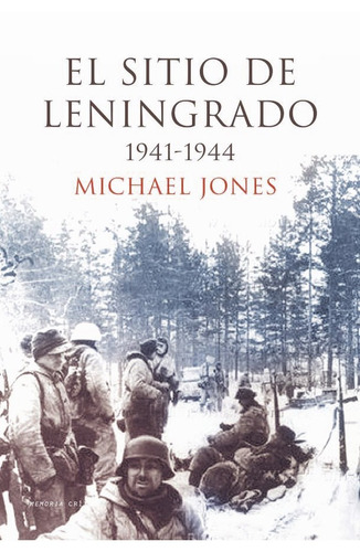 El sitio de Leningrado 1941-1944, de Jones, Michael. Serie Memoria Crítica- Crítica Editorial Crítica México, tapa dura en español, 2013