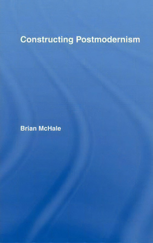 Constructing Postmodernism, De Brian Mchale., Vol. 1. Editorial Taylor Francis Ltd, Tapa Blanda En Inglés