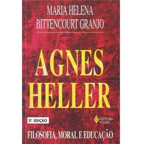 Agnes Heller: Filosofia; Moral E Educacao