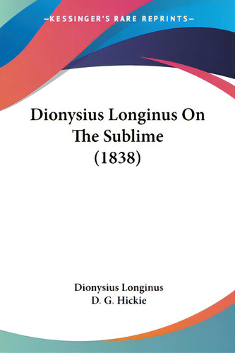 Dionysius Longinus On The Sublime (1838), De Longinus, Dionysius. Editorial Kessinger Pub Llc, Tapa Blanda En Inglés