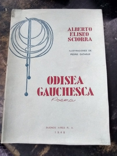 Odisea Gauchesca, Poema. Alberto Sciorra. (1948/153 Pág.).