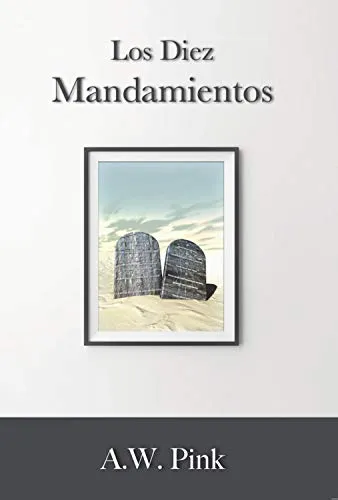 Los Diez Mandamientos | A. W. Pink