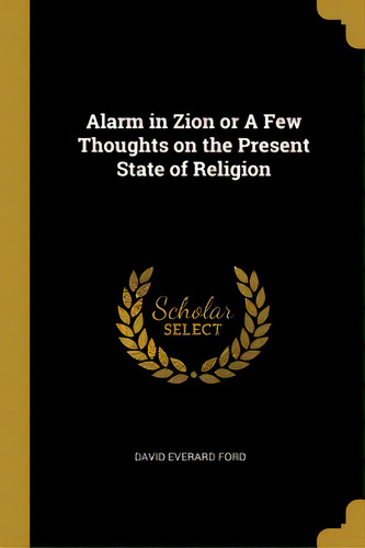Alarm In Zion Or A Few Thoughts On The Present State Of Religion, De Ford, David Everard. Editorial Wentworth Pr, Tapa Blanda En Inglés