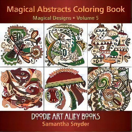 Magical Abstracts Coloring Book: Magical Designs, De Samantha Snyder., Vol. 5. Editorial Aka Associates, Tapa Blanda En Inglés