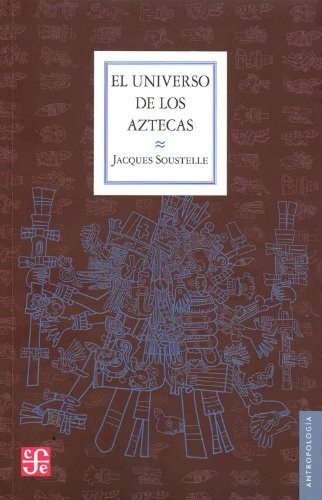 El Universo De Los Aztecas - Jacques Soustelle