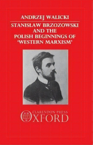 Stanislaw Brzozowski And The Polish Beginnings Of 'western Marxism', De Andrzej Walicki. Editorial Oxford University Press, Tapa Dura En Inglés