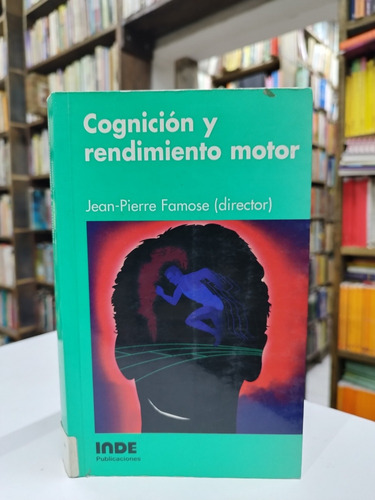 Libro. Cognición Y Rendimiento Motor. Jean Pierre Famose. 