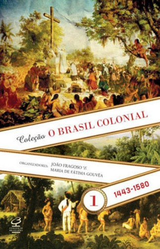 O Brasil Colonial (vol. 1) - Vol. 1: 1443-1580, De Fragoso, João. Editora Civilização Brasileira, Capa Mole, Edição 3ª Edição - 2014 Em Português