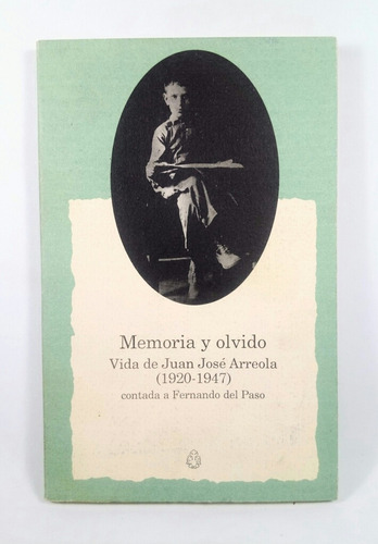 Memoria Y Olvido Vida De Juan José Arreola Fernando Del Paso