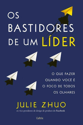 Os Bastidores De Um Líder: O Que Fazer Quando Você É O Foco De Todos Os Olhares, De Zhuo, Julie. Editora Cultrix, Capa Mole Em Português