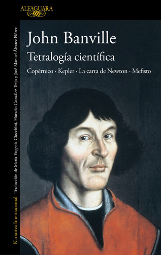 Tetralogía científica: Copérnico · Kepler · La carta de Newton · Mefisto, de Banville, John. Serie Alfaguara Editorial Alfaguara, tapa blanda en español, 2022
