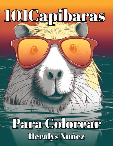 101 Capibaras Para Colorear: El Libro De Colorear Para Amant