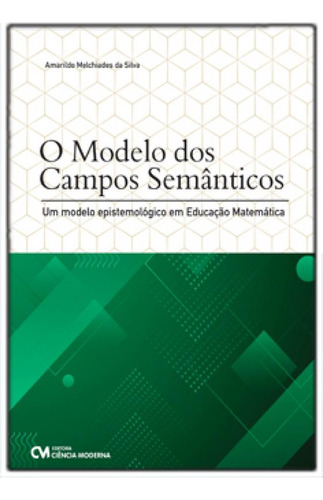 Modelo Dos Campos Semanticos, O: Um Modelo Epistemológico e, de Amarildo Melchiades Silva. Editora CIENCIA MODERNA, capa mole em português