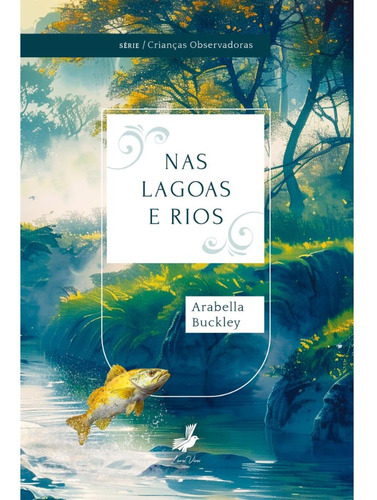 Nas Lagoas E Rios, De Arabella Buckley. Crianças Observadoras Editorial Livros Vivos, Capa Mole, Edição 1 Em Português, 2024