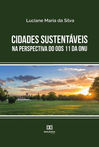 Cidades Sustentáveis Na Perspectiva Do Ods 11 Da Onu, De Luciane Maria Da Silva. Editorial Dialética, Tapa Blanda En Portugués, 2022