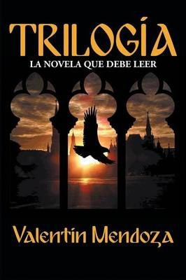 Libro Trilogia : La Novela Que Debe Leer - Valentin Mendoza