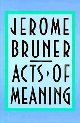 Acts Of Meaning, De Jerome Bruner. Editorial Harvard University Press, Tapa Blanda En Inglés