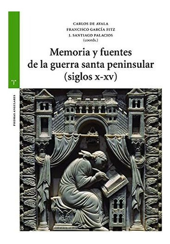 Memoria Y Fuentes De La Guerra Santa Peninsular Siglos X-xv 