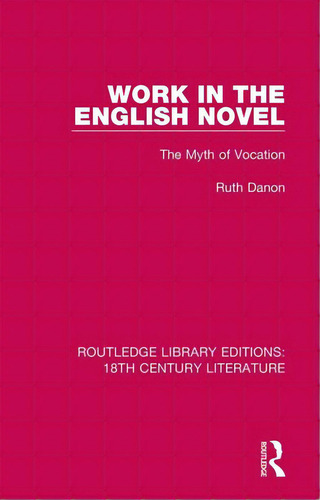 Work In The English Novel: The Myth Of Vocation, De Danon, Ruth. Editorial Routledge, Tapa Dura En Inglés