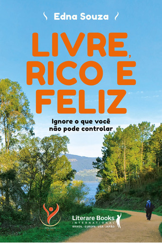 Livre, rico e feliz: ignore o que você não pode controlar, de Souza, Edna. Editora Literare Books International Ltda, capa mole em português, 2020