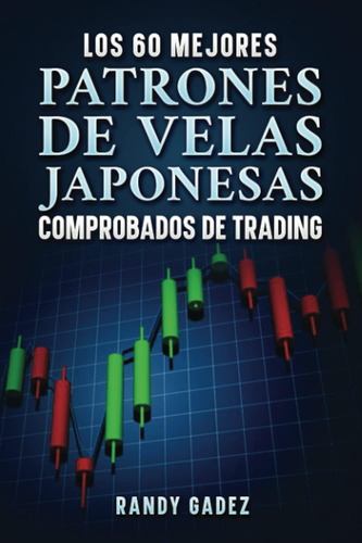 Libro: Los 60 Mejores Patrones De Velas Japonesas Comprobado