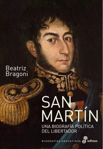 Beatriz Bragoni - San Martin - Una Biografia Politica