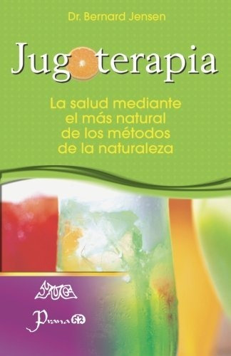 Jugoterapia, De Dr Dr Bernard Jensen. Editorial Createspace Independent Publishing Platform, Tapa Blanda En Español