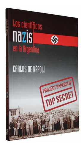 Los Científicos Nazis En La Argentina - Carlos De Nápoli