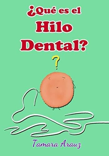 Que Es El Hilo Dental? - Arauz, Tamara, De Arauz, Tamara. Editorial Independently Published En Español